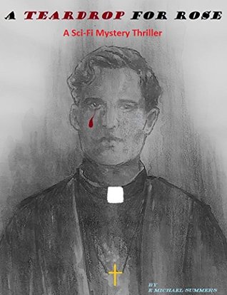 Read Online A Teardrop for Rose: A Sci-Fi Mystery Thriller - E. Michael Summers | ePub