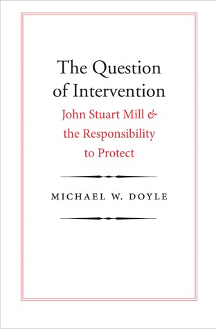 Read The Question of Intervention: John Stuart Mill and the Responsibility to Protect - Michael W. Doyle | ePub