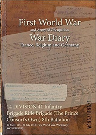 Full Download 14 Division 41 Infantry Brigade Rifle Brigade (the Prince Consort's Own) 8th Battalion: 20 May 1915 - 31 July 1918 (First World War, War Diary, Wo95/1895/1) - British War Office file in ePub