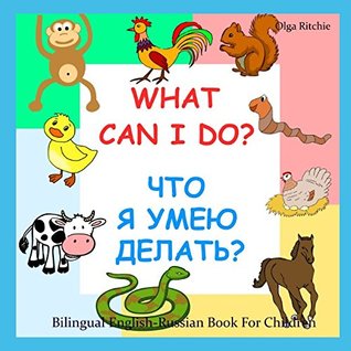 Download Bilingual English-Russian Book For Children: What Can I Do? Что я умею делать?: Animals and their actions (Bilingual English-Russian Children's Books) - Olga Ritchie file in PDF