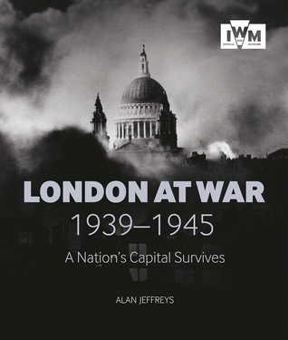 Read Online London at War 1939-1945: A Nation’s Capital Survives - Alan Jeffreys file in PDF