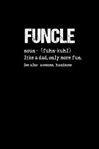 Read Online Funcle noun - (fuhn-kuhl) like a dad, only more fun.: Funny notebook for Fun Uncles -  | PDF