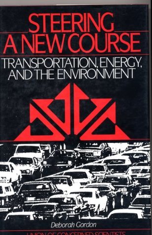 Read Online Steering a New Course: Transportation, Energy, and the Environment - Deborah Gordon | PDF