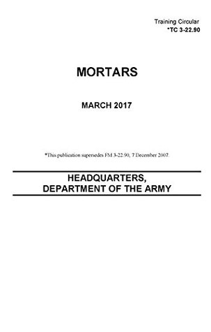 Read Online Training Circular TC 3-22.90 Mortars March 2017 - U.S. Army file in ePub