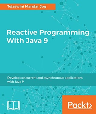 Read Reactive Programming With Java 9: Build Asynchronous applications with Rx.Java 2.0, Flow API and Spring WebFlux - Tejaswini Mandar Jog file in ePub