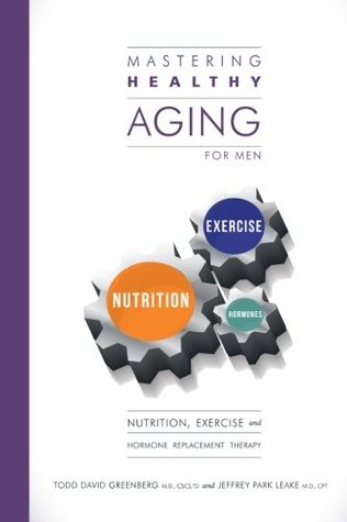 Read Online Mastering Healthy Aging for Men (Patient Handbook): Nutrition, exercise and hormone replacement therapy - Todd David Greenberg | ePub