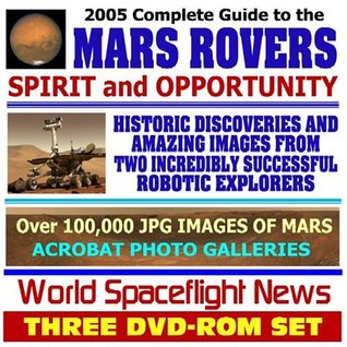 Full Download 2005 Complete Guide to the Mars Rovers, Spirit and Opportunity, NASA Mars Exploration Rovers, Historic Discoveries and Amazing Images from Two  100,000 Images of Mars (Three DVD-ROM Set) - World Spaceflight News file in PDF