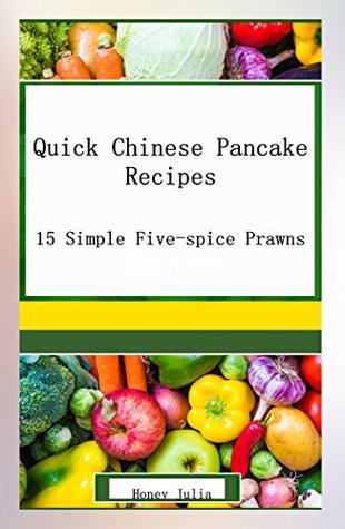 Download Quick Chinese Pancake Recipes: 15 Simple Five-spice Prawns - Honey Julia file in PDF