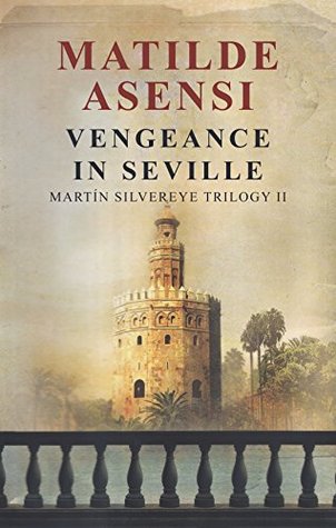 Full Download Vengeance in Seville: Martin Silvereye Trilogy II - Matilde Asensi file in ePub