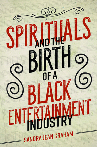 Read Online Spirituals and the Birth of a Black Entertainment Industry - Sandra Jean Graham file in PDF