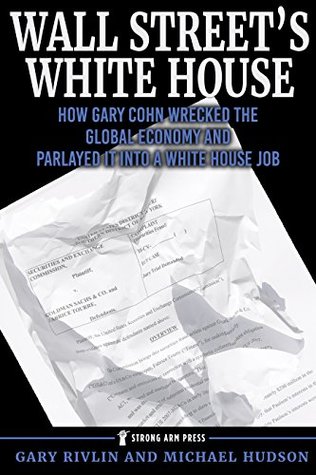 Read Online Wall Street's White House: How Gary Cohn Wrecked The Global Economy And Parlayed It Into A White House Job - Gary Rivlin file in ePub