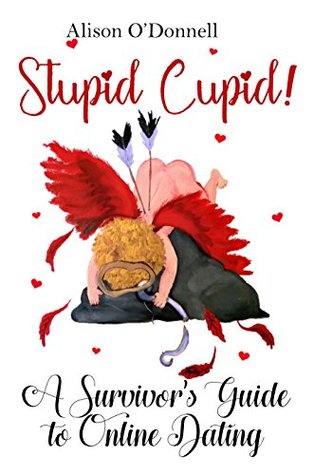 Read Online Stupid Cupid: A Survivor's Guide to Online Dating - Alison O'Donnell | ePub
