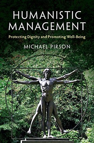 Read Online Humanistic Management: Protecting Dignity and Promoting Well-Being - Michael Pirson | ePub