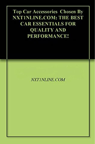 Read Top Car Accessories Chosen By NXT1NLINE.COM: THE BEST CAR ESSENTIALS FOR QUALITY AND PERFORMANCE! - NXT1NLINE.COM | ePub