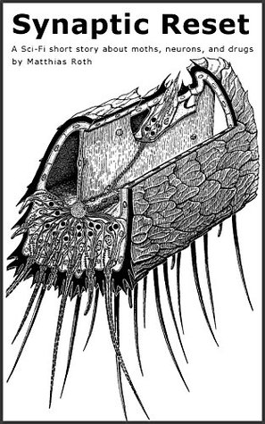 Download Synaptic Reset: A Sci-Fi short story about moths, neurons, and drugs - Matthias Roth | PDF
