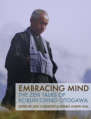 Full Download Embracing Mind: The Zen Talks of Kobun Chino Otogawa - Kobun Chino Otogawa file in PDF