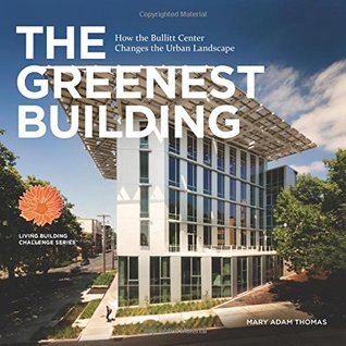 Download The Greenest Building: How the Bullitt Center Changes the Urban Landscape - Mary Adam Thomas | ePub