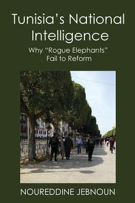 Read Online Tunisia's National Intelligence: Why Rogue Elephants Fail to Reform - Georgetown University file in PDF