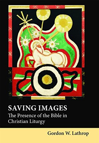Full Download Saving Images: The Presence of the Bible in Christian Liturgy - Gordon W. Lathrop | PDF