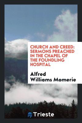 Read Church and Creed: Sermons Preached in the Chapel of the Foundling Hospital - Alfred Williams Momerie file in ePub