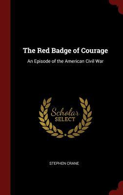 Read Online The Red Badge of Courage: An Episode of the American Civil War - Stephen Crane | ePub