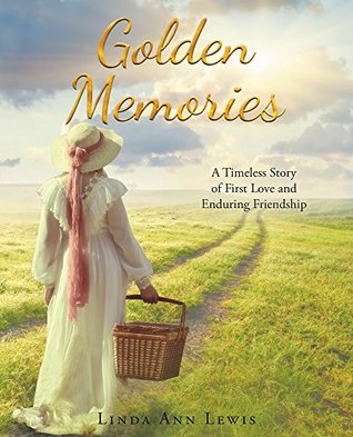 Full Download Golden Memories: A Timeless Story of First Love and Enduring Friendship - Linda Ann Lewis | ePub