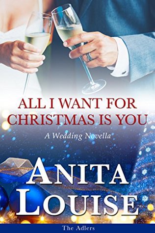 Download All I Want for Christmas Is You: A Wedding Novella (The Adlers) - Anita Louise | PDF