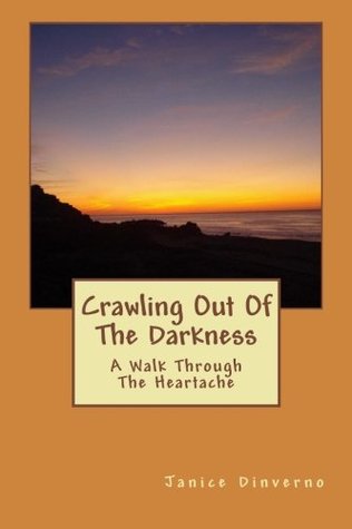 Read Crawling Out Of The Darkness: A Walk Through The Heartache - Ms Janice A Dinverno file in PDF