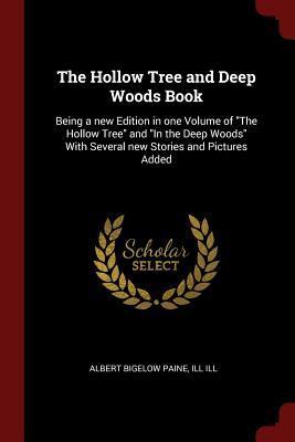 Download The Hollow Tree and Deep Woods Book: Being a New Edition in One Volume of the Hollow Tree and in the Deep Woods with Several New Stories and Pictures Added - Albert Bigelow Paine | PDF