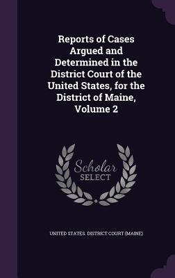 Download Reports of Cases Argued and Determined in the District Court of the United States, for the District of Maine, Volume 2 - United States District Court (Maine) file in PDF