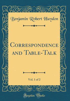 Read Correspondence and Table-Talk, Vol. 1 of 2 (Classic Reprint) - Benjamin Robert Haydon file in ePub