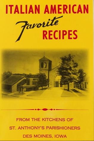 Read Online Italian American Favorite Recipes: From The Kitchens Of ST. Anthony's Parishioners Des Moines, Iowa - Saint Anthony Parish Des Moines file in ePub