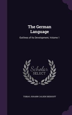 Download The German Language: Outlines of Its Development, Volume 1 - Tobias Johann Casjen Diekhoff file in PDF