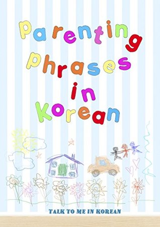 Read Parenting Phrases In Korean: Learn words and phrases most commonly used by Korean parents - TalkToMeInKorean file in ePub