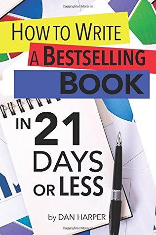 Read How To Write A Book: How To Write A Bestselling Book In 21 Days or LESS!: Learn to Write Better, Write Nonfiction, Write a Book Faster! - Dan Harper | ePub