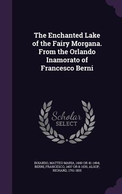 Read Online The Enchanted Lake of the Fairy Morgana. from the Orlando Inamorato of Francesco Berni - Matteo Maria Boiardo | PDF
