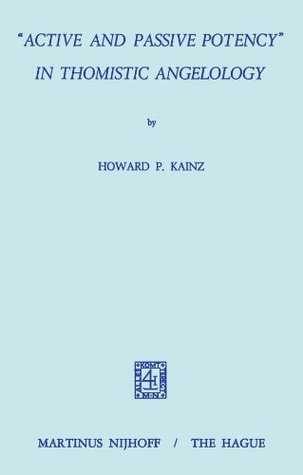 Read Online “Active and Passive Potency” in Thomistic Angelology - H.P. Kainz file in ePub