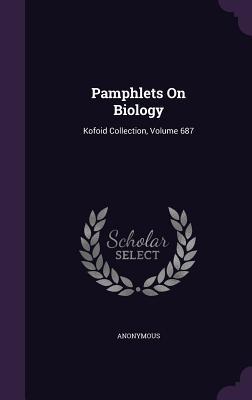 Read Pamphlets on Biology: Kofoid Collection, Volume 687 - Anonymous | ePub