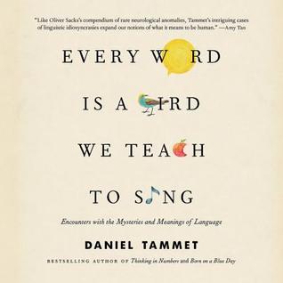 Full Download Every Word Is a Bird We Teach to Sing: Encounters with Language - Daniel Tammet | ePub