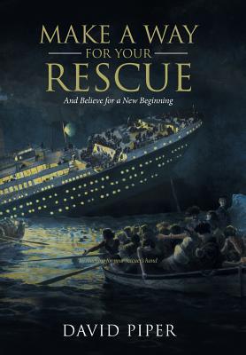 Download Make a Way for Your Rescue: And Believe for a New Beginning - David Piper | PDF
