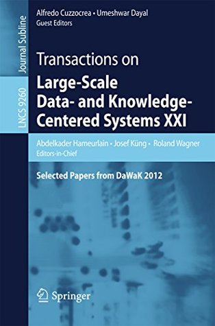 Read Online Transactions on Large-Scale Data- and Knowledge-Centered Systems XXI: Selected Papers from DaWaK 2012 (Lecture Notes in Computer Science) - Abdelkader Hameurlain | PDF