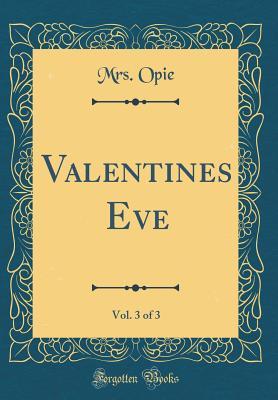 Read Valentines Eve, Vol. 3 of 3 (Classic Reprint) - Mrs Opie file in ePub