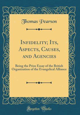 Download Infidelity; Its, Aspects, Causes, and Agencies: Being the Prize Essay of the British Organization of the Evangelical Alliance (Classic Reprint) - Thomas Pearson file in ePub