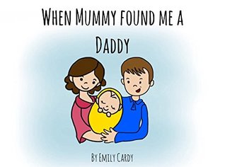 Full Download When Mummy found me a Daddy (Emily's Explanations Book 1) - Emily Cardy file in PDF