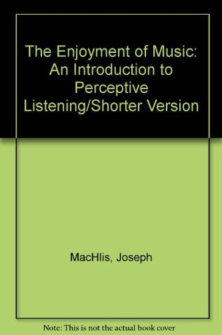 Read The Enjoyment of Music: An Introduction to Perceptive Listening/Shorter Version - Joseph Machlis | PDF