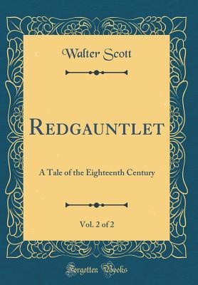 Download Redgauntlet, Vol. 2 of 2: A Tale of the Eighteenth Century (Classic Reprint) - Walter Scott | PDF