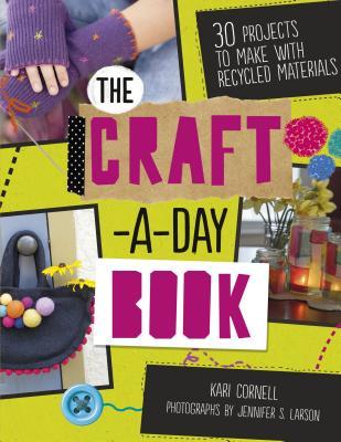 Read Online The Craft-A-Day Book: 30 Projects to Make with Recycled Materials - Kari A. Cornell file in ePub