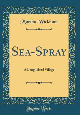 Read Online Sea-Spray: A Long Island Village (Classic Reprint) - Martha Wickham | ePub