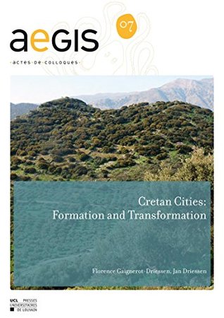 Download Cretan Cities: Formation and Transformation (AEGIS) - Florence Gaignerot-Driessen file in PDF