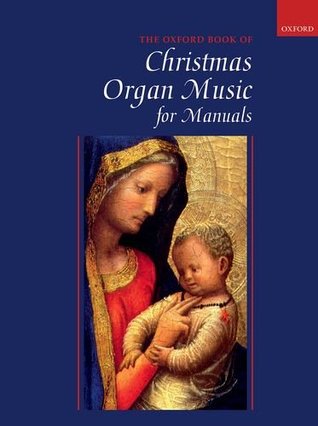 Read Online Oxford Book of Christmas Organ Music for Manuals - Robert Gower | ePub